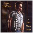 I Hate These Songs by Dale Watson